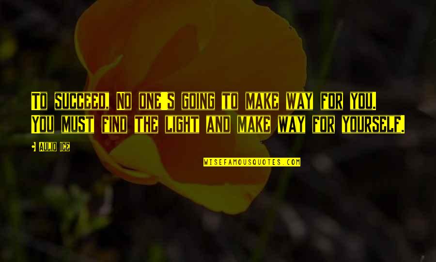Delivery Guy Quotes By Auliq Ice: To succeed, No one's going to make way