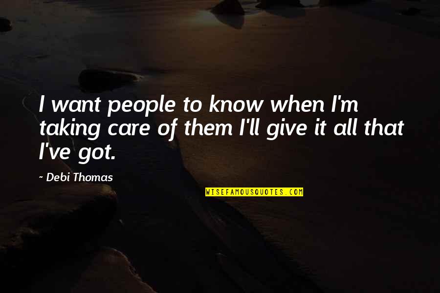 Delivery Guy Quotes By Debi Thomas: I want people to know when I'm taking