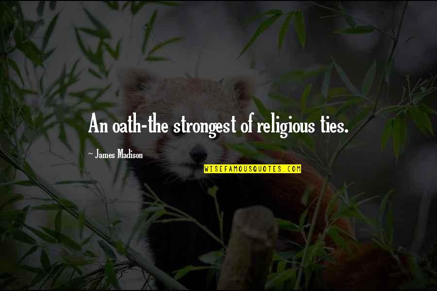 Delivery Guy Quotes By James Madison: An oath-the strongest of religious ties.