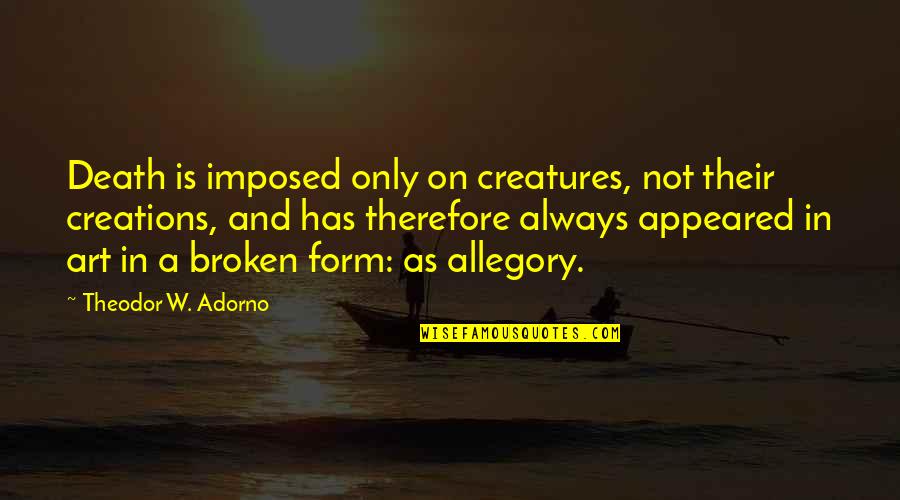 Delivery Man Movie Quotes By Theodor W. Adorno: Death is imposed only on creatures, not their Delivery Man Movie Quotes By Theodor W. Adorno: Death is imposed only on creatures, not their
