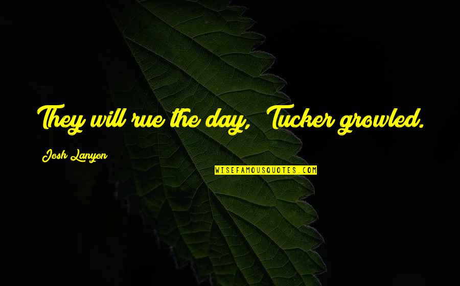 Delivery Pain Quotes By Josh Lanyon: They will rue the day," Tucker growled.