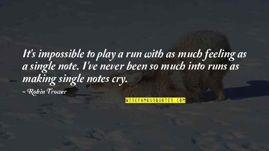 Delivery Pain Quotes By Robin Trower: It's impossible to play a run with as