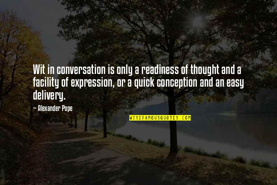 Delivery Quotes By Alexander Pope: Wit in conversation is only a readiness of
