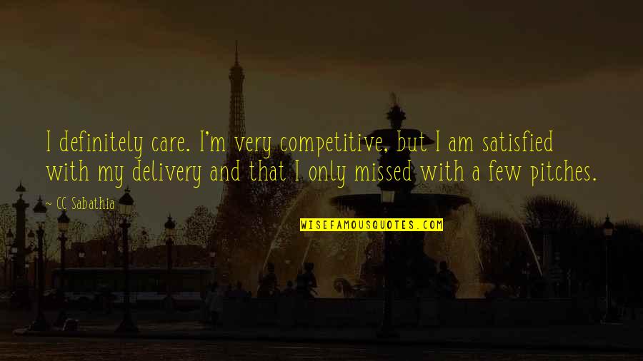 Delivery Quotes By CC Sabathia: I definitely care. I'm very competitive, but I