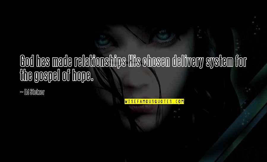 Delivery Quotes By Ed Stetzer: God has made relationships His chosen delivery system
