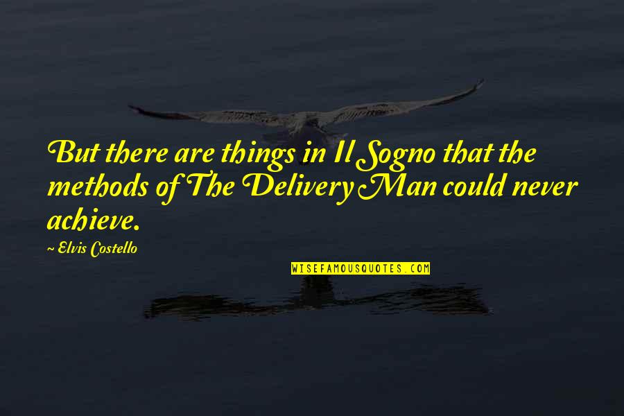 Delivery Quotes By Elvis Costello: But there are things in Il Sogno that