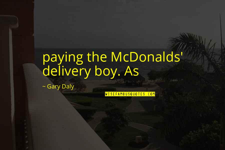 Delivery Quotes By Gary Daly: paying the McDonalds' delivery boy. As