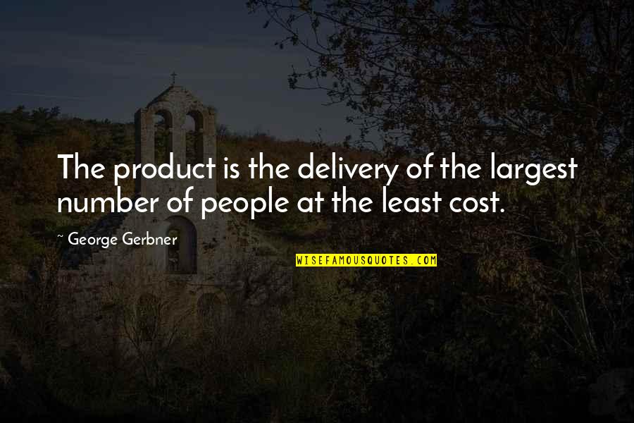 Delivery Quotes By George Gerbner: The product is the delivery of the largest Delivery Quotes By George Gerbner: The product is the delivery of the largest
