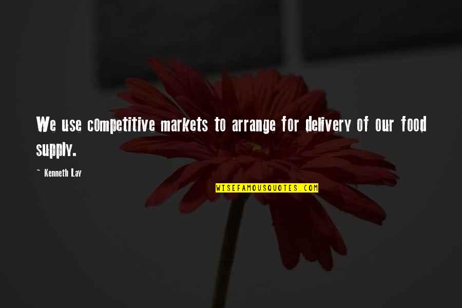 Delivery Quotes By Kenneth Lay: We use competitive markets to arrange for delivery