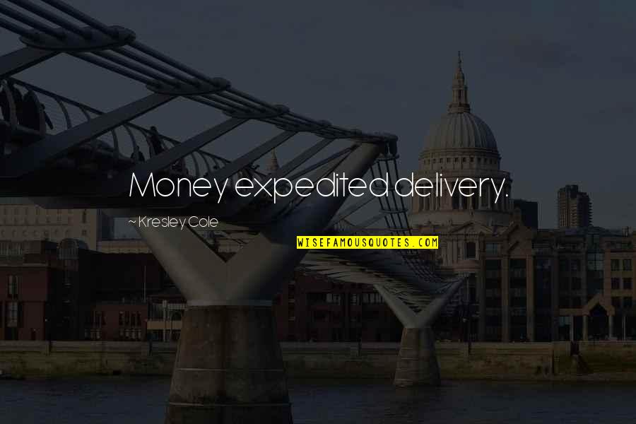 Delivery Quotes By Kresley Cole: Money expedited delivery.