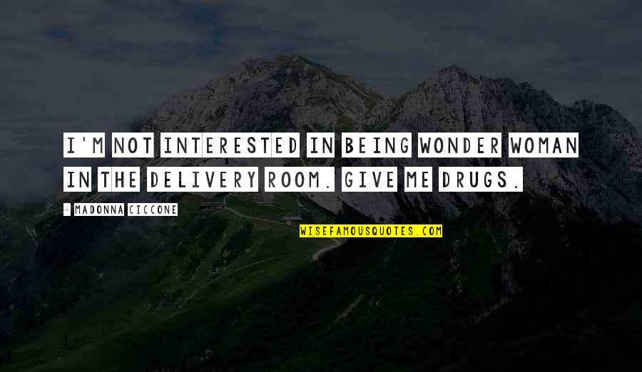 Delivery Quotes By Madonna Ciccone: I'm not interested in being Wonder Woman in