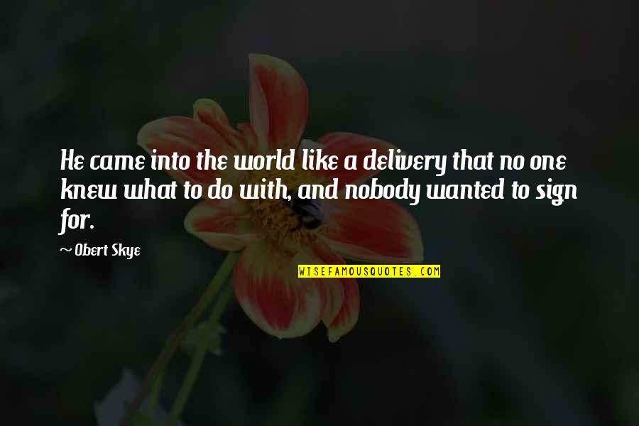 Delivery Quotes By Obert Skye: He came into the world like a delivery