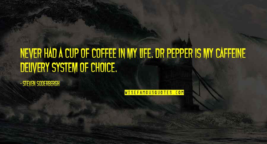 Delivery Quotes By Steven Soderbergh: Never had a cup of coffee in my