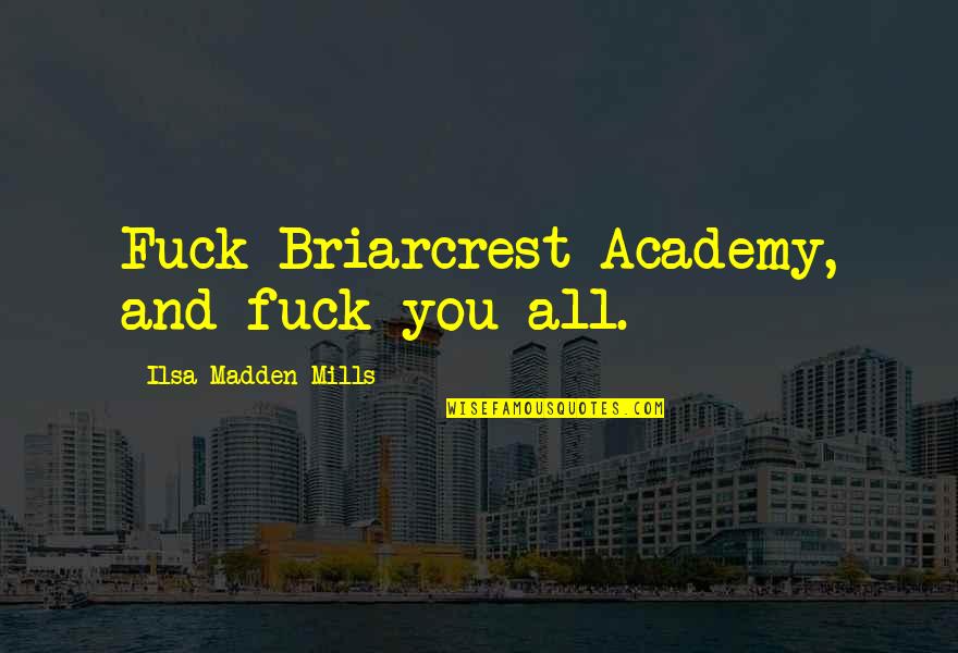Deliveryman Full Quotes By Ilsa Madden-Mills: Fuck Briarcrest Academy, and fuck you all. Deliveryman Full Quotes By Ilsa Madden-Mills: Fuck Briarcrest Academy, and fuck you all.