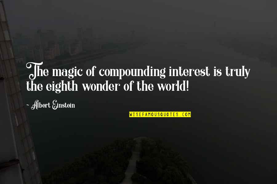 Deliwe De Lange Quotes By Albert Einstein: The magic of compounding interest is truly the