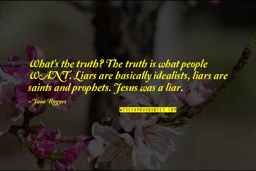 Deliwe Kekana Quotes By Jane Rogers: What's the truth? The truth is what people