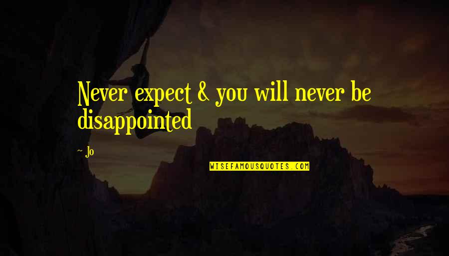 Deliye Tas Quotes By Jo: Never expect & you will never be disappointed