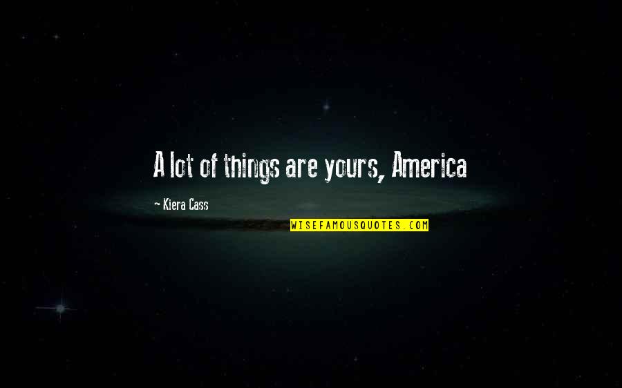 Delizioso Quotes By Kiera Cass: A lot of things are yours, America