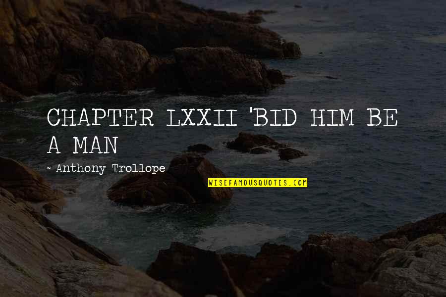 Deljan Bregasi Quotes By Anthony Trollope: CHAPTER LXXII 'BID HIM BE A MAN