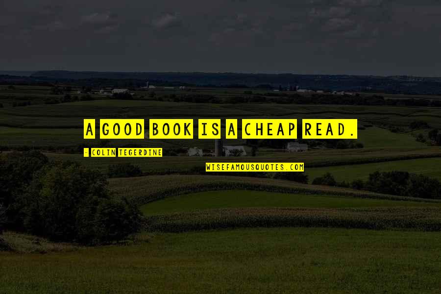 Deljan Bregasi Quotes By Colin Tegerdine: A good book is a cheap read.