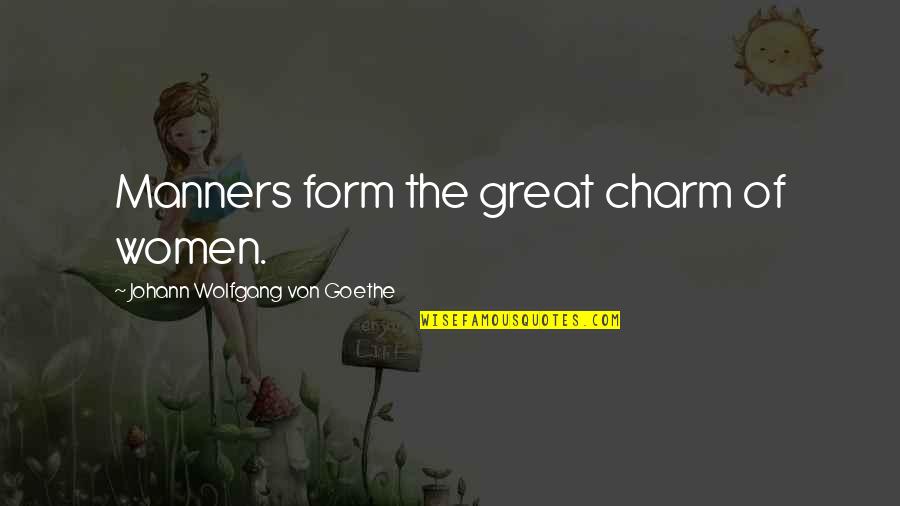 Deljan Bregasi Quotes By Johann Wolfgang Von Goethe: Manners form the great charm of women.