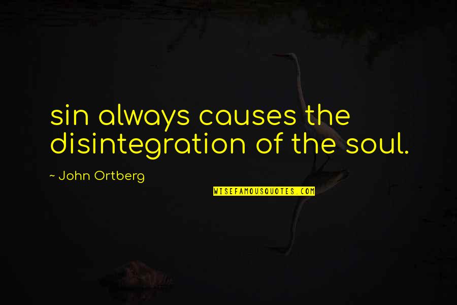 Dell Antica Quotes By John Ortberg: sin always causes the disintegration of the soul.