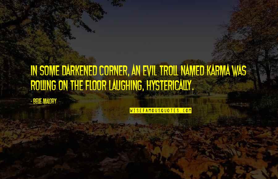Dell Applicazione Netflix Quotes By Belle Malory: In some darkened corner, an evil troll named Dell Applicazione Netflix Quotes By Belle Malory: In some darkened corner, an evil troll named