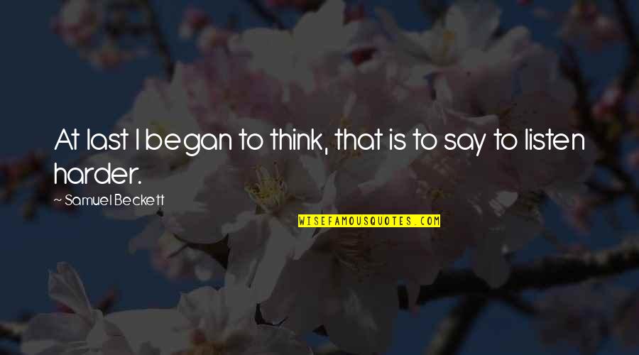 Dell Applicazione Netflix Quotes By Samuel Beckett: At last I began to think, that is Dell Applicazione Netflix Quotes By Samuel Beckett: At last I began to think, that is