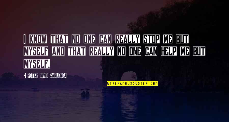 Dell Arcobaleno Quotes By Peter Nivio Zarlenga: I know that no one can really stop