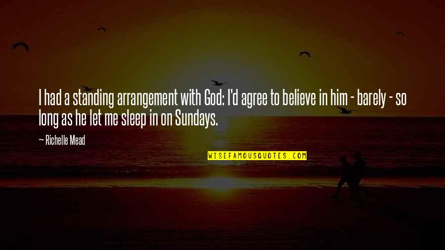 Dell Arcobaleno Quotes By Richelle Mead: I had a standing arrangement with God: I'd
