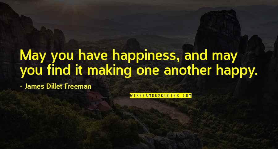 Dell Aversanos Quotes By James Dillet Freeman: May you have happiness, and may you find