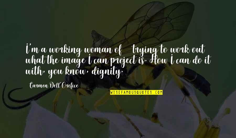 Dell E Quotes By Carmen Dell'Orefice: I'm a working woman of 80 trying to