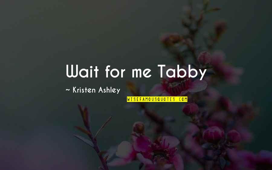 Dell Elefante Para Quotes By Kristen Ashley: Wait for me Tabby