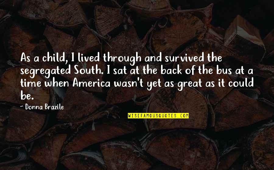 Dell Historical Quotes By Donna Brazile: As a child, I lived through and survived
