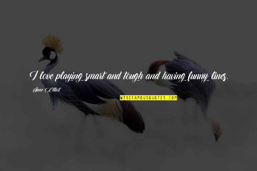 Dell Laptops Quotes By Jane Elliot: I love playing smart and tough and having Dell Laptops Quotes By Jane Elliot: I love playing smart and tough and having