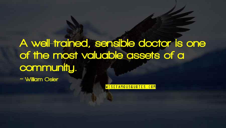 Dell Occhio Quotes By William Osler: A well-trained, sensible doctor is one of the