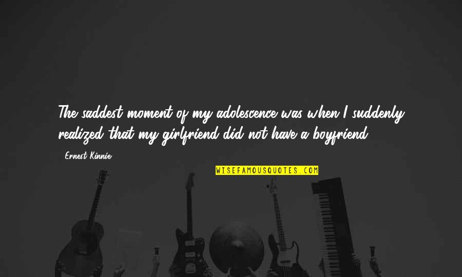 Dell Order Quote Quotes By Ernest Kinnie: The saddest moment of my adolescence was when Dell Order Quote Quotes By Ernest Kinnie: The saddest moment of my adolescence was when