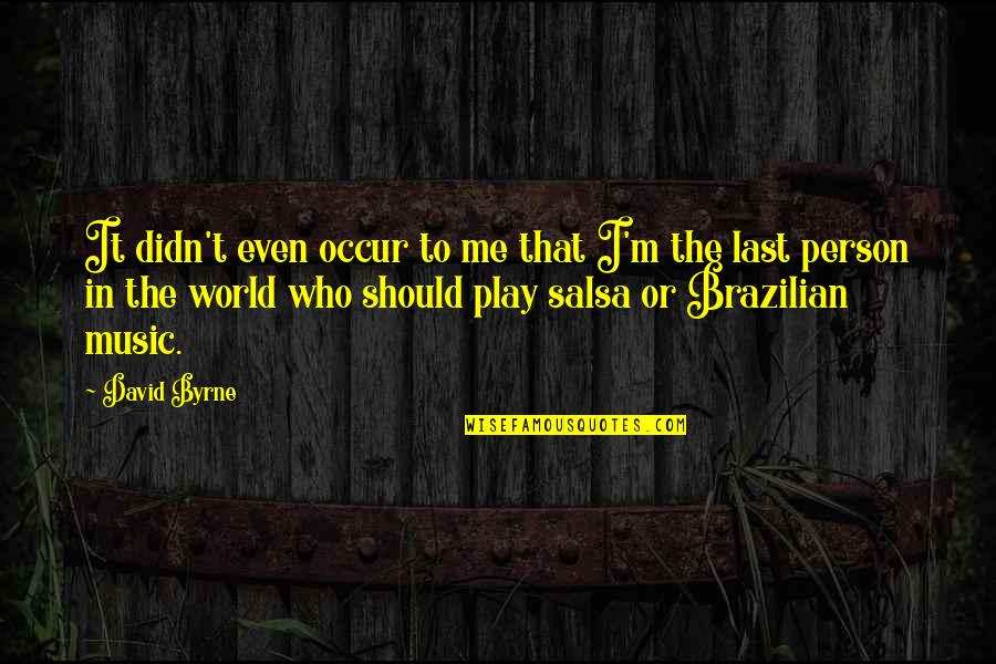 Dell Orologio In Inglese Quotes By David Byrne: It didn't even occur to me that I'm