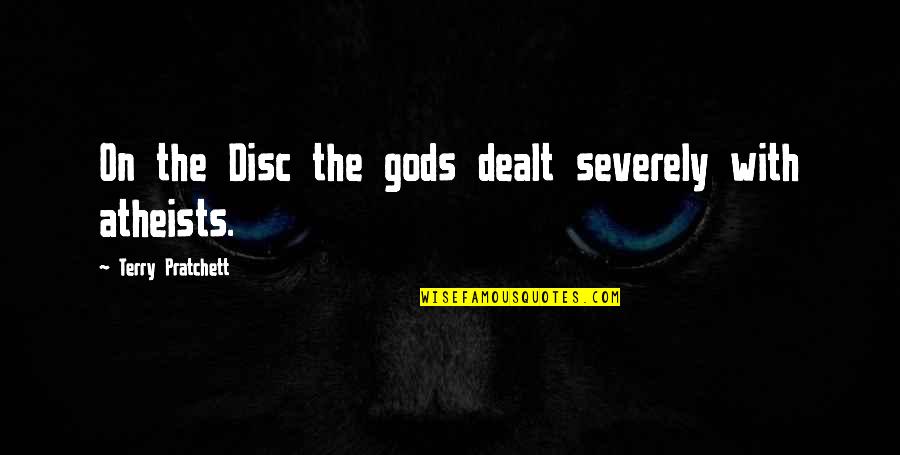 Dell Osso Farms Quotes By Terry Pratchett: On the Disc the gods dealt severely with Dell Osso Farms Quotes By Terry Pratchett: On the Disc the gods dealt severely with
