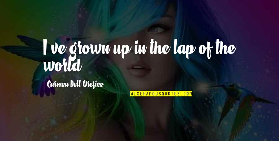 Dell Quotes By Carmen Dell'Orefice: I've grown up in the lap of the