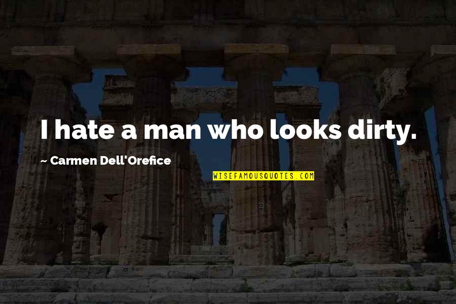 Dell Quotes By Carmen Dell'Orefice: I hate a man who looks dirty. Dell Quotes By Carmen Dell'Orefice: I hate a man who looks dirty.