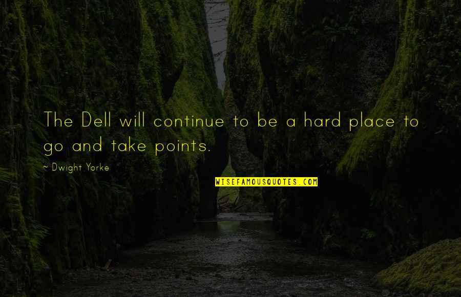 Dell Quotes By Dwight Yorke: The Dell will continue to be a hard