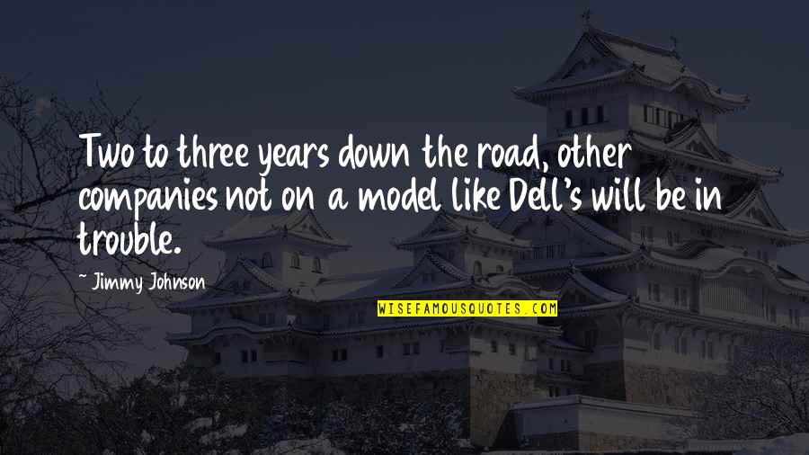 Dell Quotes By Jimmy Johnson: Two to three years down the road, other