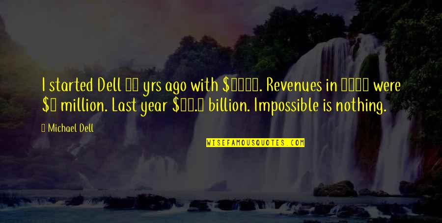 Dell Quotes By Michael Dell: I started Dell 28 yrs ago with $1000.