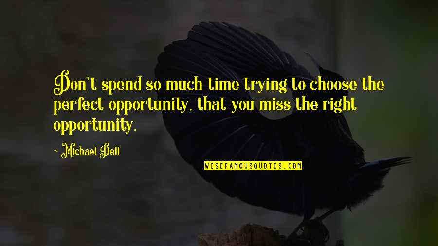 Dell Quotes By Michael Dell: Don't spend so much time trying to choose