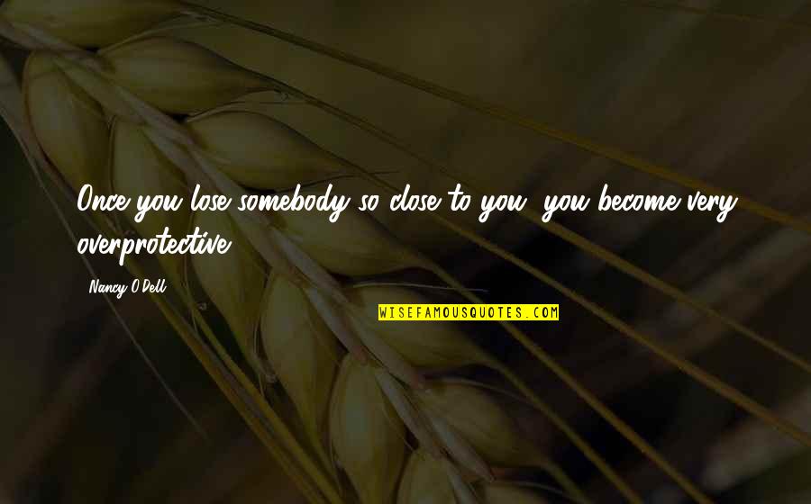 Dell Quotes By Nancy O'Dell: Once you lose somebody so close to you,