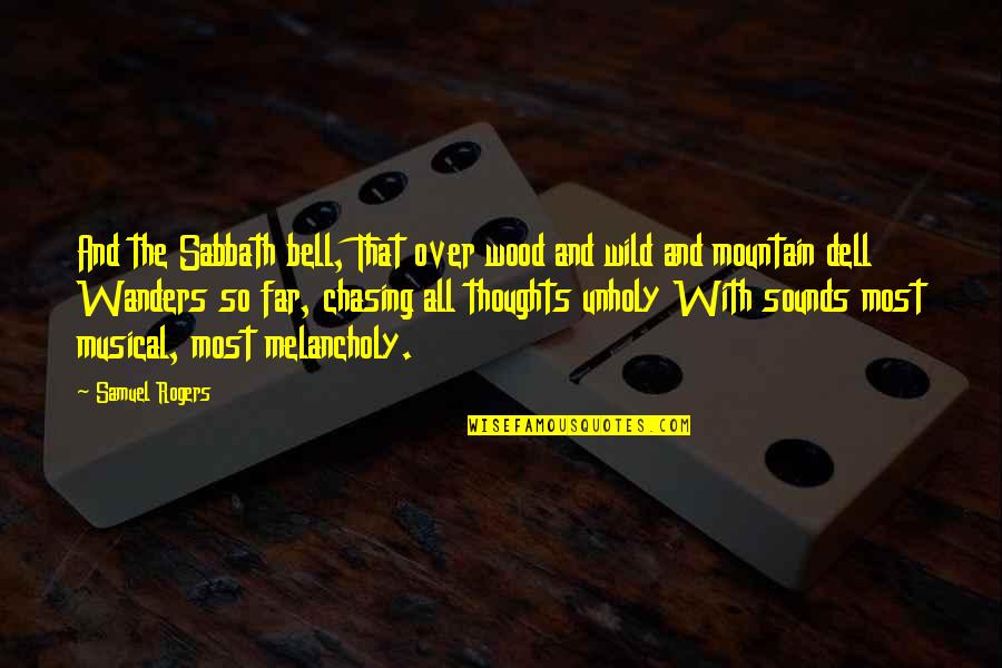 Dell Quotes By Samuel Rogers: And the Sabbath bell, That over wood and