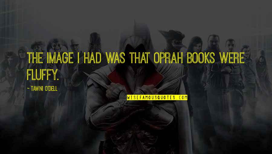 Dell Quotes By Tawni O'Dell: The image I had was that Oprah books