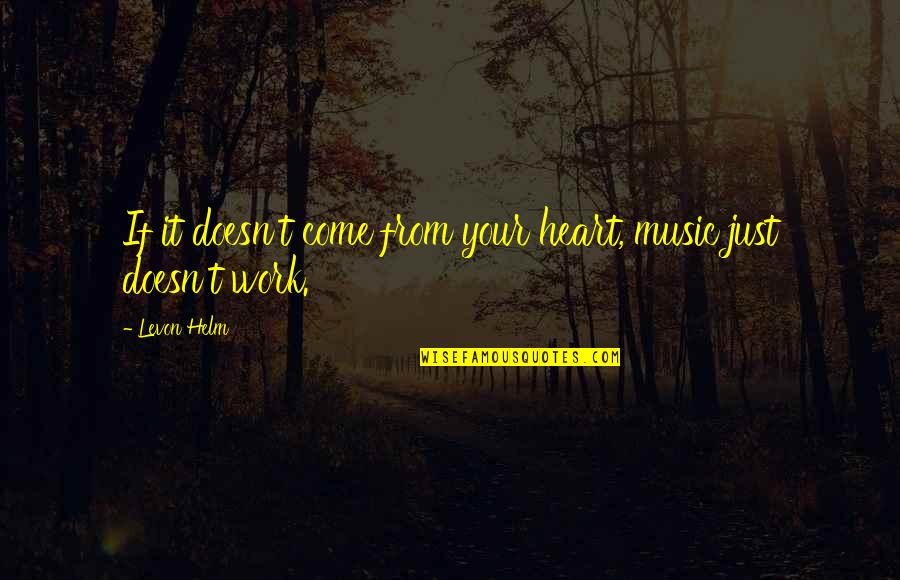 Dell Toledo Quotes By Levon Helm: If it doesn't come from your heart, music