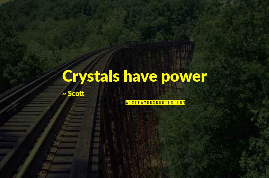 Dell Toledo Quotes By Scott: Crystals have power Dell Toledo Quotes By Scott: Crystals have power